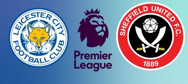 Soi kèo bóng đá trận Leicester vs Sheffield United, 17/7/2020 – Ngoại hạng Anh