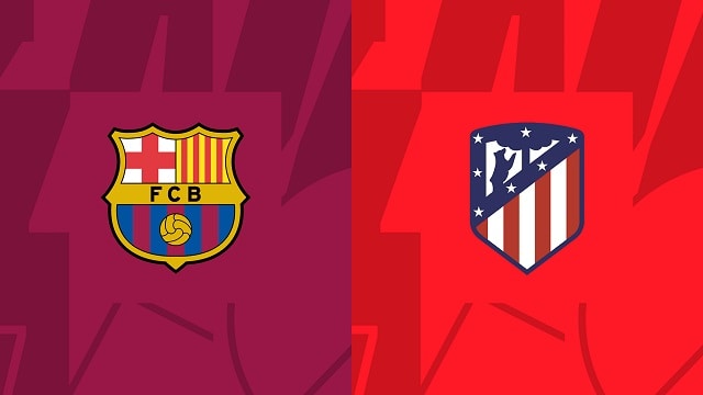 Soi kèo bóng đá trận Barcelona vs Atl. Madrid, 23/04/2023 – Giải VĐQG Tây Ban Nha