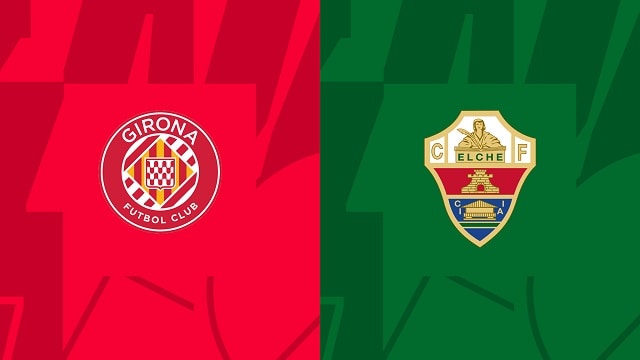 Soi kèo bóng đá trận Girona vs Elche, 16/04/2023 – Giải VĐQG Tây Ban Nha