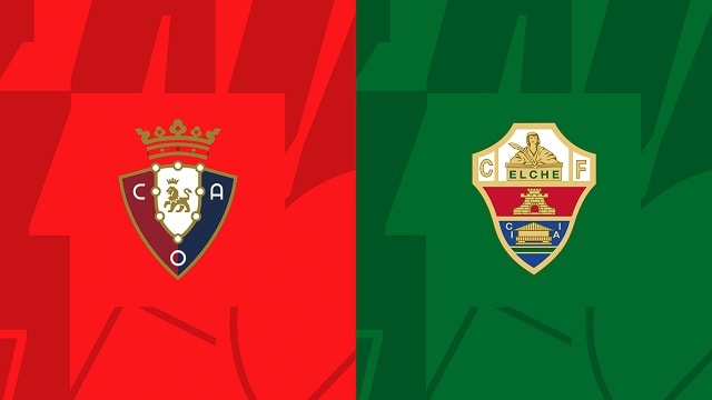 Soi kèo bóng đá trận Osasuna vs Elche, 08/04/2023 – Giải VĐQG Tây Ban Nha