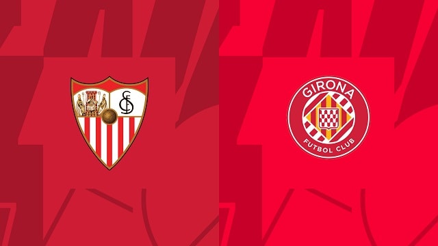 Soi kèo bóng đá trận Sevilla vs Girona, 02/05/2023 – Giải VĐQG Tây Ban Nha