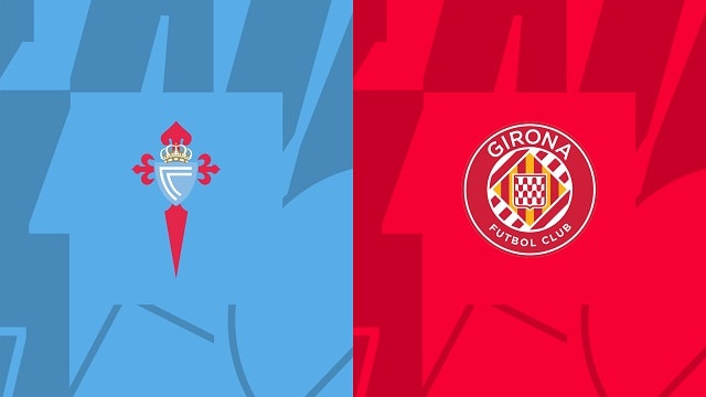 Soi kèo bóng đá trận Celta Vigo vs Girona, 24/05/2023 – Giải VĐQG Tây Ban Nha