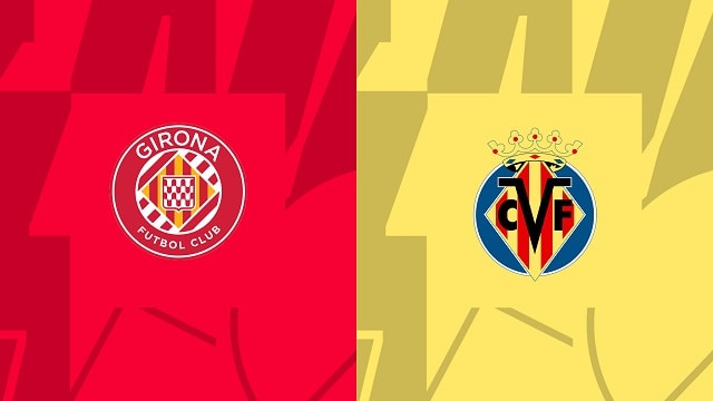 Soi kèo bóng đá trận Girona vs Villarreal, 20/05/2023 – Giải VĐQG Tây Ban Nha